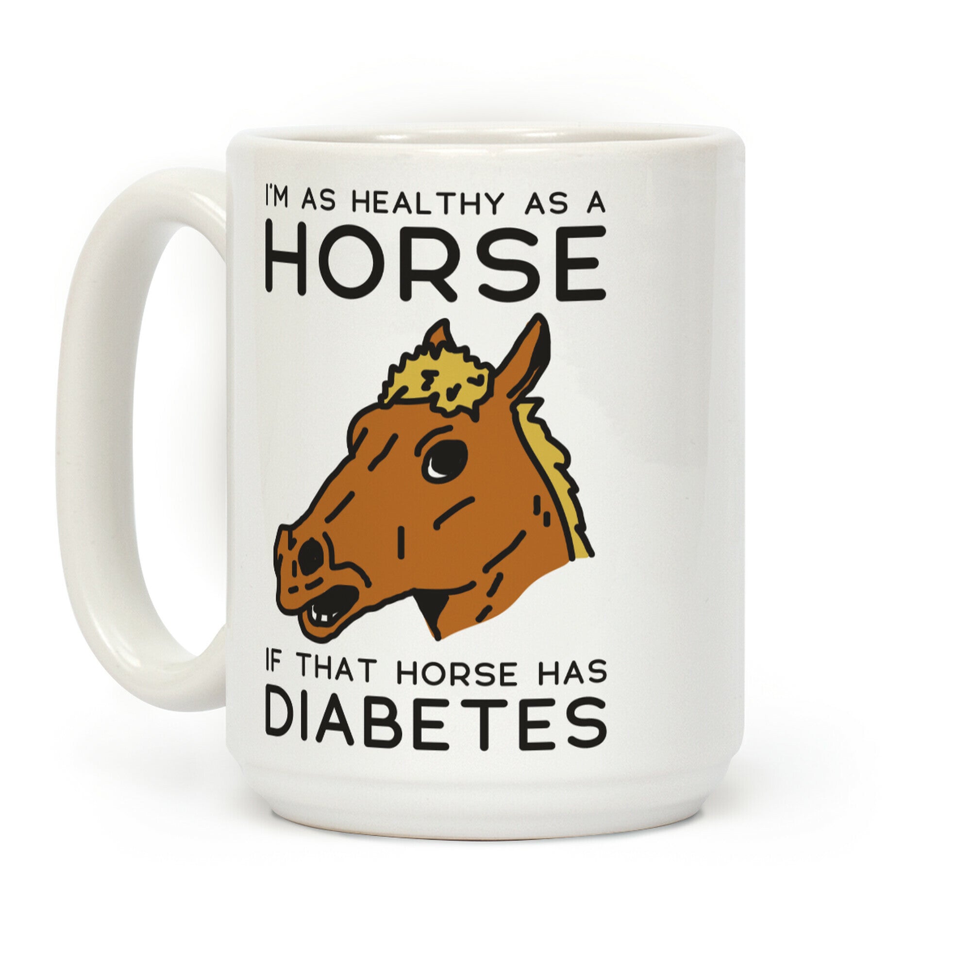 I'm as Healthy as a Horse Coffee Mug